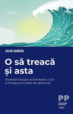 O să treacă şi asta  - povestiri despre schimbare, criză şi începuturi pline de speranţă 