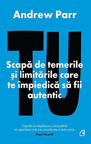 Tu  - scapă de temerile şi limitările care te împiedică să fii autentic 