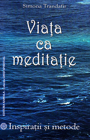 Viaţa ca meditaţie  - inspiraţii şi metode 