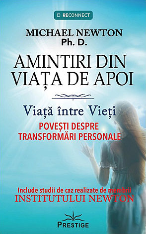 Amintiri din viaţa de apoi  - viaţa între vieţi - povesti despre transformări personale 
