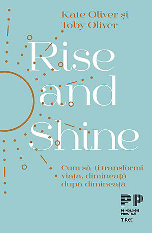Rise and Shine  - cum să-ţi transformi viaţa, dimineaţă după dimineaţă 