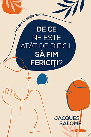 De ce ne este atât de dificil să fim fericiţi? 