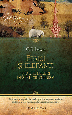 Ferigi şi elefanţi  - şi alte eseuri despre creştinism 