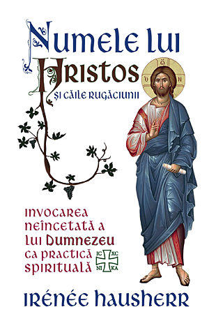 Numele lui Hristos şi căile rugăciunii  - invocarea neîncetată a lui Dumnezeu ca practică spirituală 