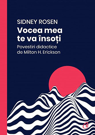 Vocea mea te va însoţi  - povestiri didactice de Milton H. Erickson 