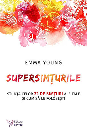 Supersimţurile  - ştiinţa celor 32 de simţuri ale tale şi cum să le foloseşti 