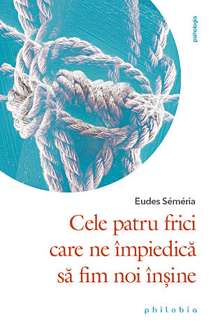 Cele patru frici care ne împiedică să fim noi înşine 