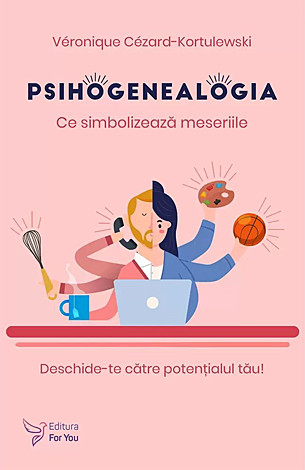 Psihogenealogia - ce simbolizează meseriile  - deschide-te către potenţialul tău! 