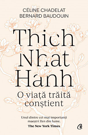 Thich Nhat Hanh  - o viaţă trăită conştient 