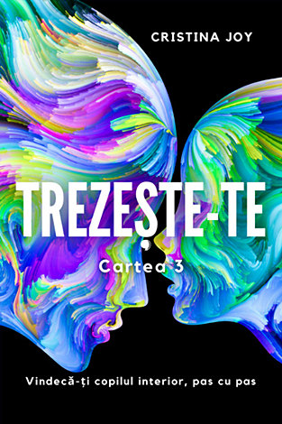 Trezeşte-te - cartea 3  - vindecă-ţi copilul interior, pas cu pas 