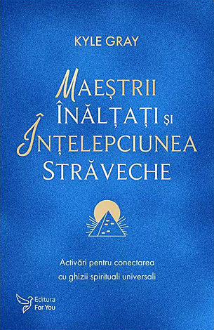 Maeştrii înălţaţi şi înţelepciunea străveche  - activări pentru conectarea cu ghizii spirituali universali 