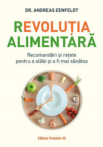 Revoluţia alimentară  - recomandări şi reţete pentru a slăbi şi a fi mai sănătos 