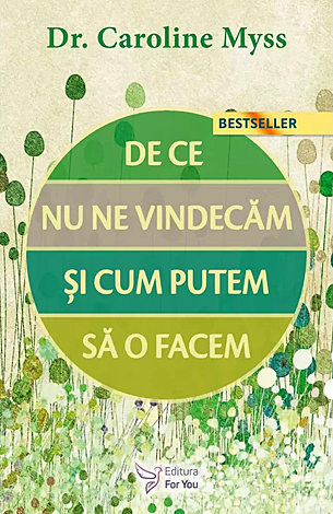 De ce nu ne vindecăm şi cum putem să o facem?  - ediţia a II-a 