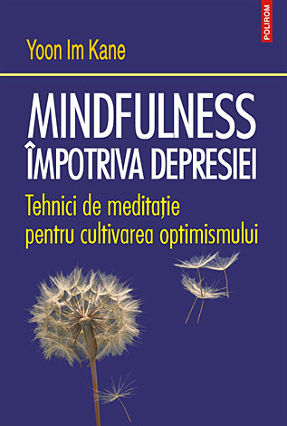 Mindfulness împotriva depresiei  - tehnici de meditaţie pentru cultivarea optimismului 