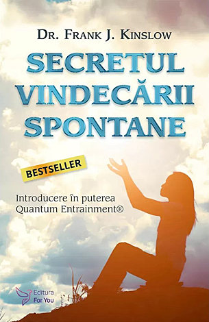 Secretul vindecării spontane  - introducere în puterea Quantum Entrainment 
