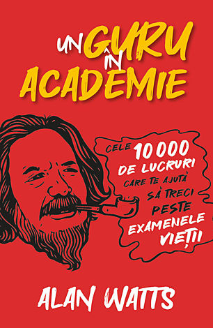Un guru în Academie  - cele 10.000 de lucruri care te ajută să treci peste examenele vieţii 