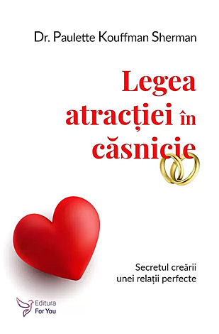 Legea atracţiei în căsnicie  - secretul creării unei relaţii perfecte 