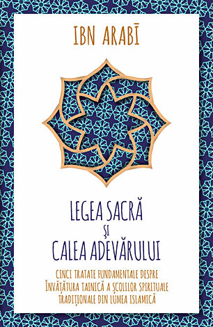 Legea sacră şi calea adevărului  - cinci tratate fundamentale despre învăţătura tainică a scolilor spirituale tradiţionale din lumea islamică 
