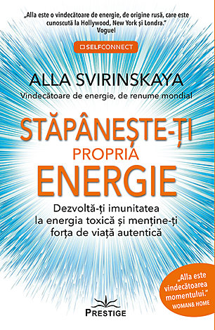 Stăpâneşte-ţi propria energie  - dezvoltă-ţi imunitatea la energia toxică şi menţine-ţi forţa de viaţă autentică 