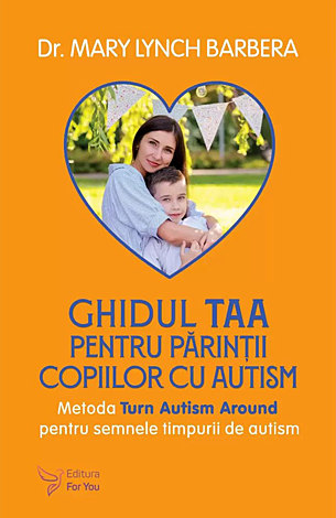 Ghidul TAA pentru părinţii copiilor cu autism  - metoda Turn Autism Around pentru semnele timpurii de autism 