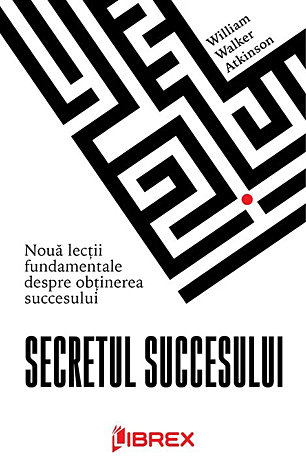 Secretul succesului  - nouă lecţii fundamentale despre obţinerea succesului 