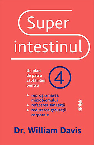 Superintestinul  - un plan de patru săptămâni pentru reprogramarea microbiomului, refacerea sănătăţii și pierderea în greutate 