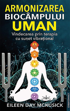 Armonizarea biocâmpului uman  - vindecarea prin terapia cu sunet vibraţional 