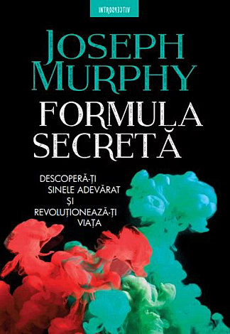Formula secretă  - descoperă-ţi sinele adevărat şi revolutionează-ţi viaţa 