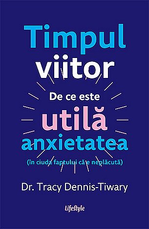 Timpul viitor  - de ce este utilă anxietatea (în ciuda faptului că e neplăcută) 