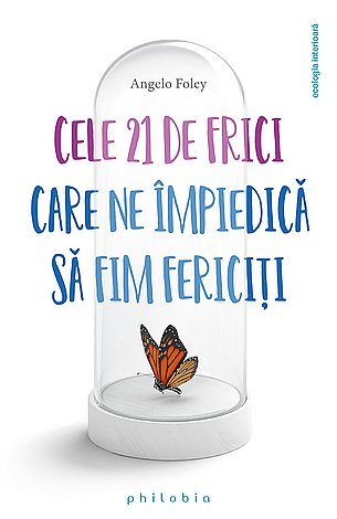 Cele 21 de frici care ne împiedică să fim fericiţi 
