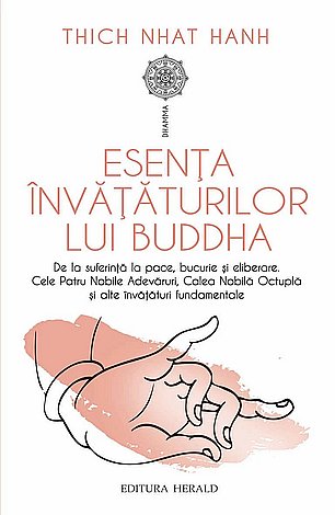 Esenţa învăţăturilor lui Buddha  - de la suferinţă la pace, bucurie şi eliberare: Cele Patru Nobile Adevăruri, Calea Nobilă Octuplă şi alte învăţături fundamentale 