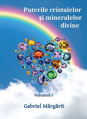 Puterile cristalelor şi mineralelor divine - vol. I 