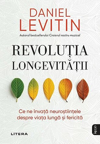 Revoluţia longevităţii  - ce ne învaţă neuroştiinţele despre viaţa lungă şi fericită 
