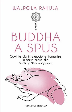 Buddha a spus  - cuvinte de înţelepciune transmise în texte citate din Sutte şi Dhammapada 