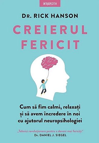 Creierul fericit  - cum să fim calmi, relaxaţi şi să avem încredere în noi cu ajutorul neuropsihologiei 