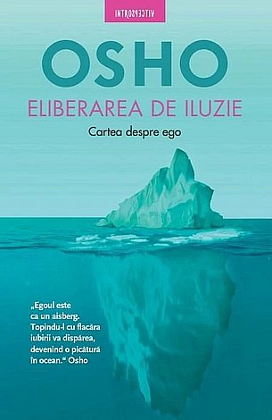 Eliberarea de iluzie  - cartea despre ego 
