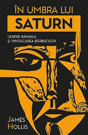 În umbra lui Saturn  - despre rănirea şi vindecarea bărbaţilor 