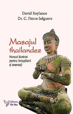 Masajul thailandez  - manual ilustrat pentru începători şi avansaţi 