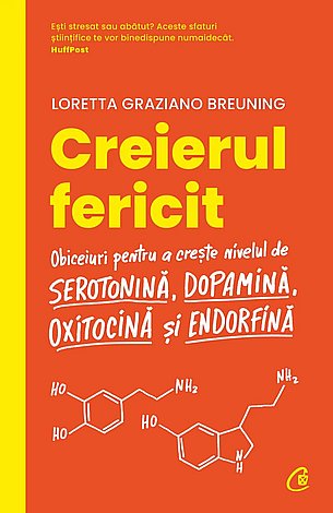Creierul fericit  - obiceiuri pentru a creşte nivelul de serotonină, dopamină, oxitocină şi endorfină 