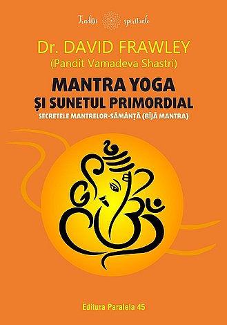 Mantra yoga şi sunetul primordial  - secretele mantrelor-sămânţă (bija mantra) 