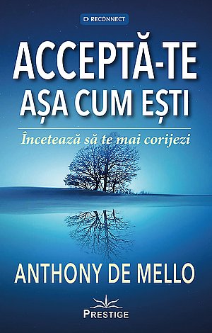 Acceptă-te aşa cum eşti  - încetează să te mai corijezi 