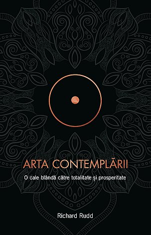 Arta contemplării  - o cale blândă către totalitate şi prosperitate 