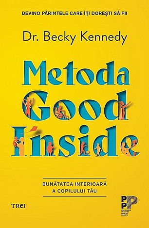 Metoda Good Inside  - bunătatea interioară a copilului tău 