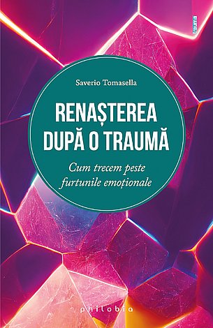 Renaşterea după o traumă  - cum trecem peste furtunile emoţionale 