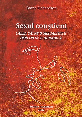 Sexul conştient  - calea către o sexualitate împlinită şi durabilă 