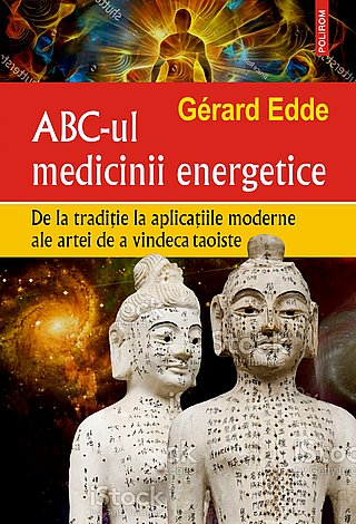 ABC-ul medicinei energetice  - de la tradiţie la aplicaţiile moderne ale artei de a vindeca taoiste 