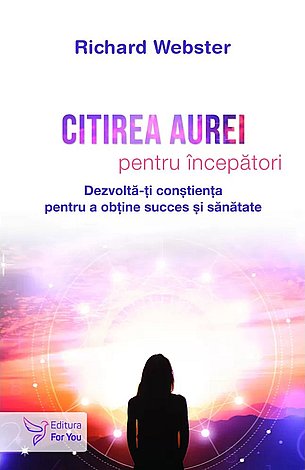 Citirea aurei pentru începători  - dezvoltă-ţi conştienţa pentru a obţine succes şi sănătate 