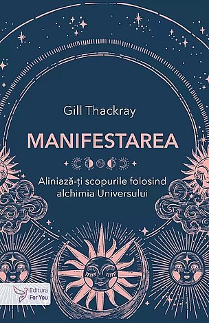 Manifestarea  - aliniază-ţi scopurile folosind alchimia Universului 