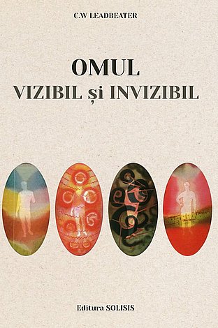 Omul vizibil şi invizibil  - exemple de diferite tipuri de oameni văzuţi prin metoda clarviziunii antrenate 