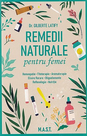 Remedii naturale pentru femei  - Homeopatie • Fitoterapie • Aromaterapie • Elixire florare • Oligoelemente • Reflexologie • Nutriţie 